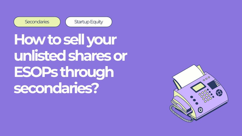 How to sell your unlisted shares or ESOPs through secondaries.