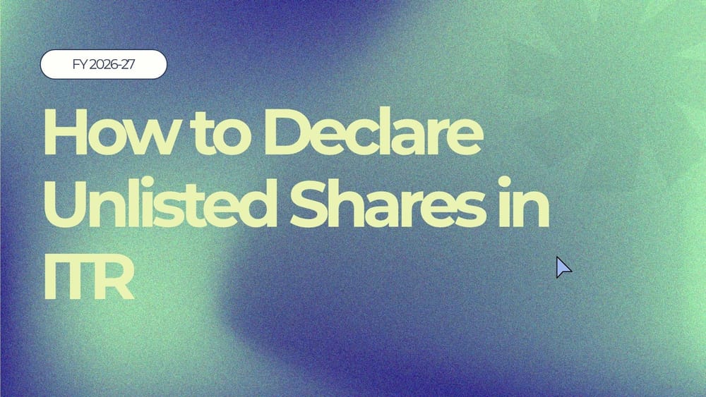 How to Declare Unlisted Shares in ITR: Complete Guide for FY 2026-27