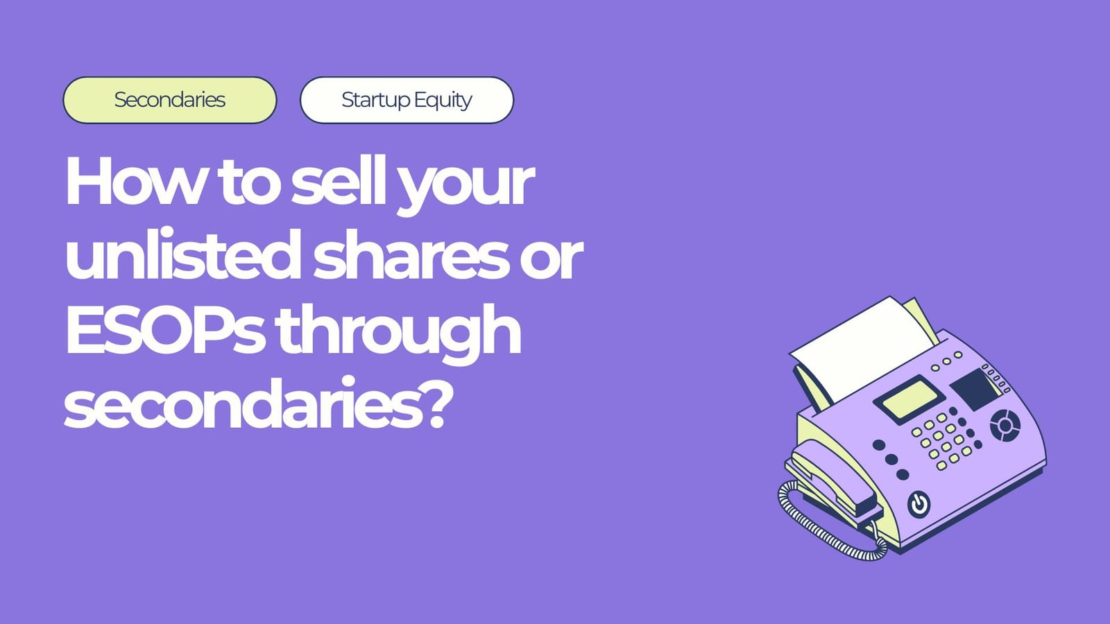 How to sell your unlisted shares or ESOPs through secondaries.