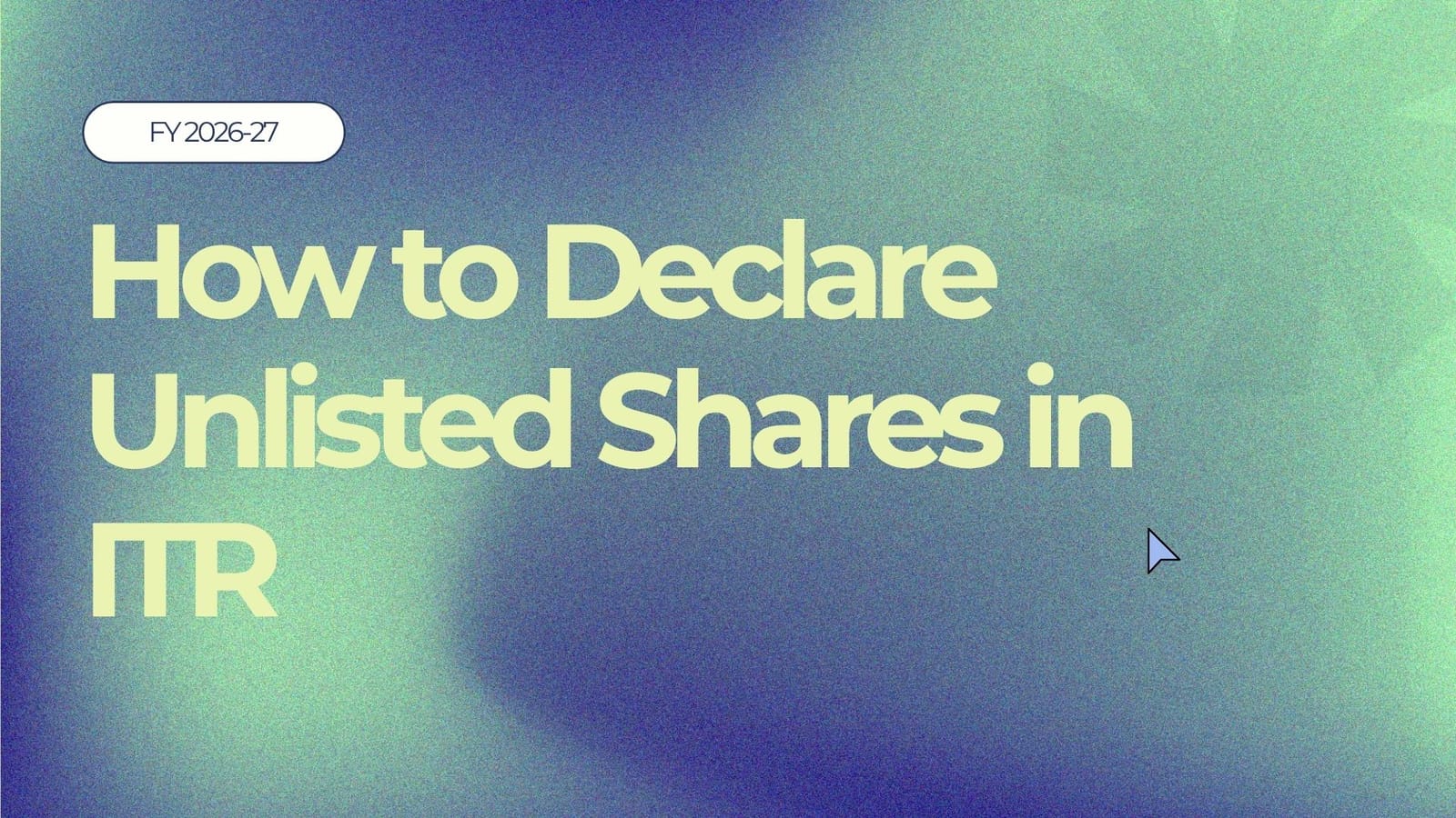 How to Declare Unlisted Shares in ITR: Complete Guide for FY 2026-27